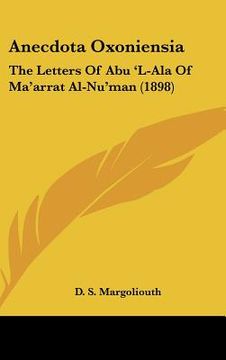 portada anecdota oxoniensia: the letters of abu 'l-ala of ma'arrat al-nu'man (1898) (en Inglés)