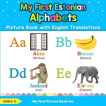 portada My First Estonian Alphabets Picture Book With English Translations: Bilingual Early Learning & Easy Teaching Estonian Books for Kids (Teach & Learn Basic Estonian Words for Children) 