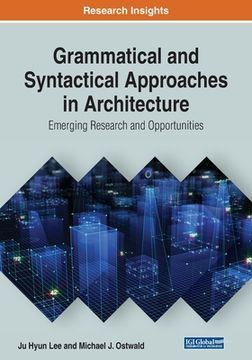 portada Grammatical and Syntactical Approaches in Architecture: Emerging Research and Opportunities (en Inglés)