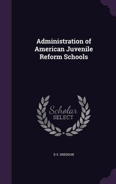 portada Administration of American Juvenile Reform Schools (en Inglés)