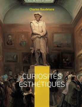 portada Curiosités esthétiques: un recueil de textes de critique d'art du poète français Charles Baudelaire, paru posthumément en 1868. (in French)