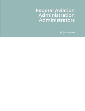 portada Federal Aviation Administration Administrators (in English)