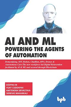 portada Ai & ml - Powering the Agents of Automation: Demystifying, Iot, Robots, Chatbots, Rpa, Drones & Autonomous Cars- the new Workforce led Digital. By ai & ml and Secured Through Blockchain (en Inglés)
