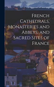portada French Cathedrals, Monasteries and Abbeys, and Sacred Sites of France