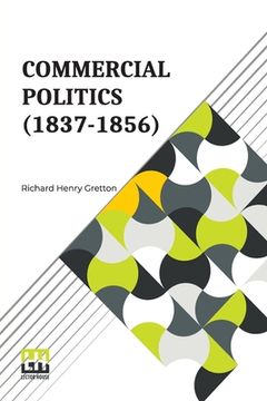 portada Commercial Politics (1837-1856): General Editors: S. E. Winbolt, M.A., And Kenneth Bell, M.A. (en Inglés)