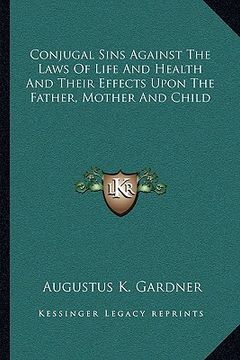 portada conjugal sins against the laws of life and health and their effects upon the father, mother and child (in English)