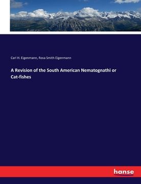 portada A Revision of the South American Nematognathi or Cat-fishes