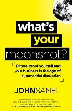 portada What's Your Moonshot? Future-Proof Yourself and Your Business in the age of Exponential Disruption (en Inglés)