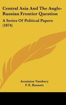 portada central asia and the anglo-russian frontier question: a series of political papers (1874) (en Inglés)