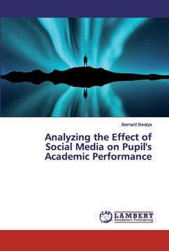 portada Analyzing the Effect of Social Media on Pupil's Academic Performance (en Inglés)
