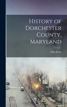 portada History of Dorchester County, Maryland (en Inglés)