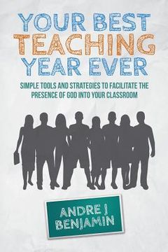portada Your Best Teaching Year Ever: A guide to unlocking the miraculous in your classroom