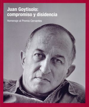 portada Juan Goytisolo: Compromiso y Disidencia: Homenaje al Premio Cervantes