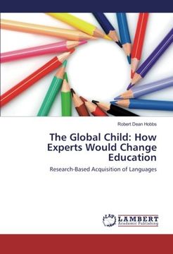 portada The Global Child: How Experts Would Change Education: Research-Based Acquisition of Languages