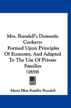 portada mrs. rundell's domestic cookery: formed upon principles of economy, and adapted to the use of private families (1859) (in English)