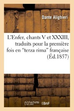 portada L'Enfer, Chants V Et XXXIII, Traduits Pour La Premiere Fois En "Terza Rima" Francaise (Litterature) (French Edition)