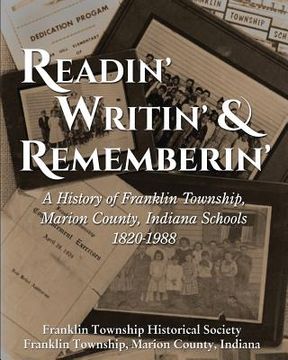 portada Readin', Writin', and Rememberin': A History of the Franklin Township, Marion County, Indiana Schools (in English)