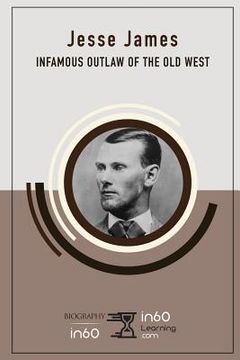 portada Jesse James: Infamous Outlaw of the Old West (en Inglés)