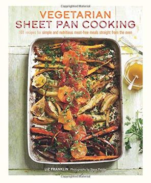 portada Vegetarian Sheet pan Cooking: 101 Recipes for Simple and Nutritious Meat-Free Meals Straight From the Oven (en Inglés)