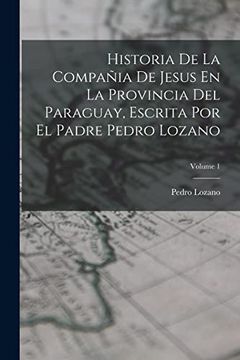 portada Historia de la Compañia de Jesus en la Provincia del Paraguay, Escrita por el Padre Pedro Lozano; Volume 1 (in Spanish)