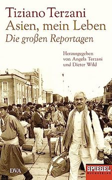 portada Asien, Mein Leben - die Großen Reportagen - Herausgegeben von Angela Terzani und Dieter Wild: Ein Spiegel-Buch (in German)