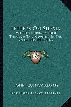 portada letters on silesia: written during a tour through that country in the years 1800-1801 (1804) (en Inglés)