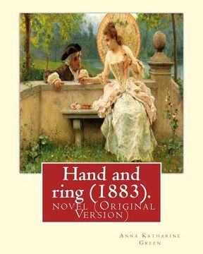 portada Hand and ring (1883). By: Anna Katharine Green. novel (Original Version): Anna Katharine Green (November 11, 1846 - April 11, 1935) was an Ameri
