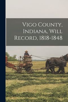 portada Vigo County, Indiana, Will Record, 1818-1848 (en Inglés)