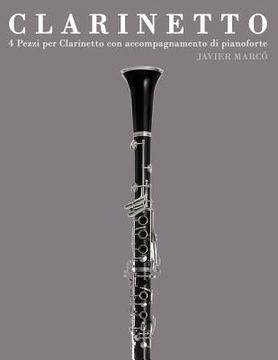 portada Clarinetto: 4 Pezzi Per Clarinetto Con Accompagnamento Di Pianoforte (en Italiano)