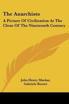 portada the anarchists: a picture of civilization at the close of the nineteenth century (en Inglés)
