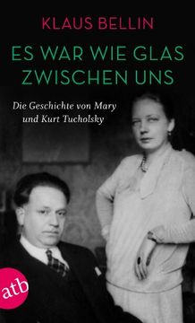 portada Es war wie Glas zwischen uns: Die Geschichte von Mary und Kurt Tucholsky (in German)