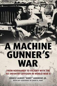 portada A Machine Gunner'S War: From Normandy to Victory With the 1st Infantry Division in World war ii (en Inglés)
