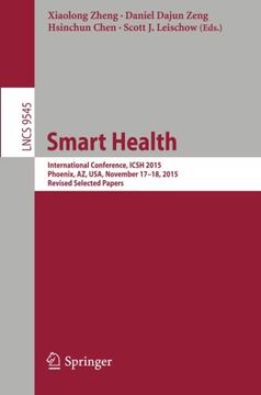 portada Smart Health: International Conference, ICSH 2015, Phoenix, AZ, USA, November 17-18, 2015. Revised Selected Papers (Lecture Notes in Computer Science)