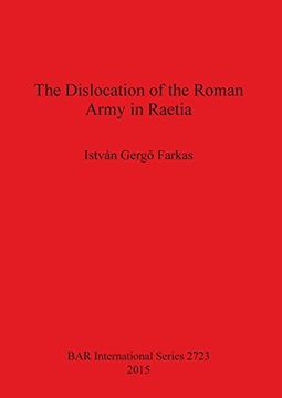 portada The Dislocation of the Roman Army in Raetia (BAR International Series)