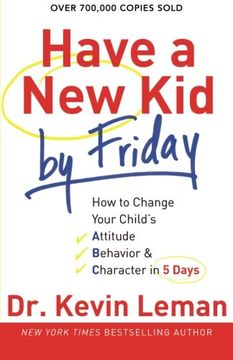 have a new kid by friday,how to change your child´s attitude, behavior & character in 5 days