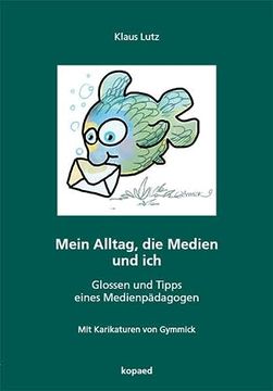 portada Mein Alltag, die Medien und Ich: Glossen und Tipps Eines Medienpädagogen (en Alemán)