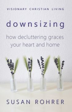 portada Downsizing: How Decluttering Graces Your Heart and Home (en Inglés)