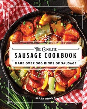 portada The Complete Sausage Cookbook: Make Over 300 Kinds of Sausage (en Inglés)