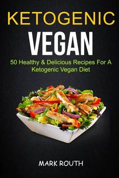 portada Ketogenic Vegan: 50 Healthy & Delicious Recipes for a Ketogenic Vegan Diet (en Inglés)