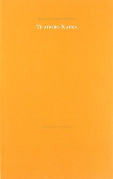 Te adoro Kafka ( Poesía)