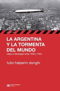 portada Argentina y la Tormenta del Mundo Ideas e Ideologias Entre 1930 y 1945
