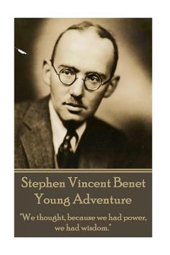 portada The Poetry of Stephen Vincent Benet - Young Adventure: "We thought, because we had power, we had wisdom." (en Inglés)