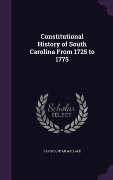 portada Constitutional History of South Carolina From 1725 to 1775 (en Inglés)