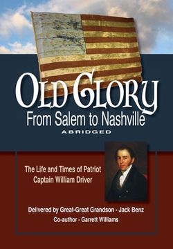 portada Old Glory-From Salem to Nashville-Abridged: The Life and Times of Patriot Captain William Driver (en Inglés)
