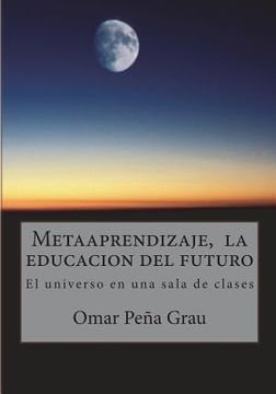 portada Metaaprendizaje, la educacion del futuro: El universo en una sala de clases (in Spanish)