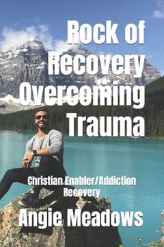 portada Rock of Recovery Overcoming Trauma: Christian Enabler/Addiction Recovery (en Inglés)