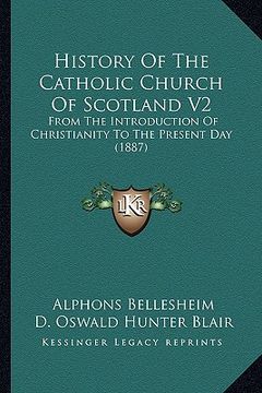 portada history of the catholic church of scotland v2: from the introduction of christianity to the present day (1887) (en Inglés)
