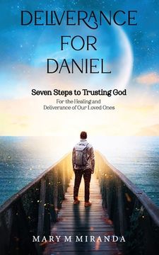 portada Deliverance for Daniel: Seven Steps to Trusting God for the Healing and Deliverance of Our Loved Ones (en Inglés)