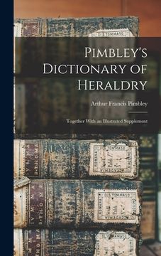 portada Pimbley's Dictionary of Heraldry: Together With an Illustrated Supplement (in English)