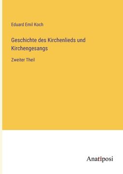 portada Geschichte des Kirchenlieds und Kirchengesangs: Zweiter Theil (en Alemán)